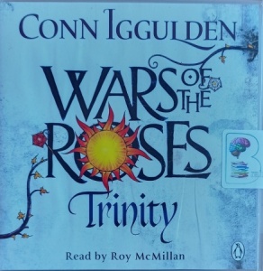 Wars of the Roses - Trinity written by Conn Iggulden performed by Roy McMillan on Audio CD (Unabridged)